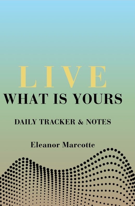 Cover of Live What Is Yours: Daily Tracker & Notes by Eleanor Marcotte